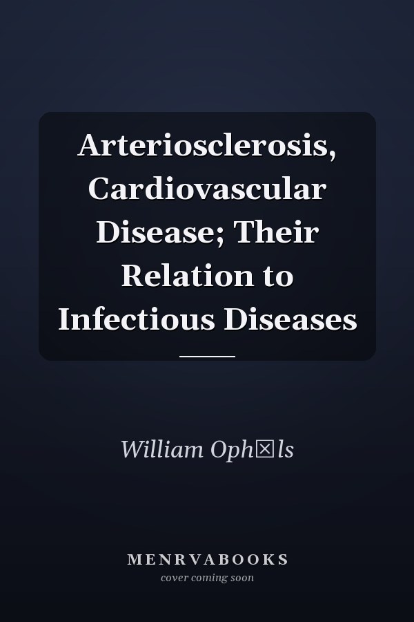 Arteriosclerosis, Cardiovascular Disease; Their Relation to Infectious Diseases