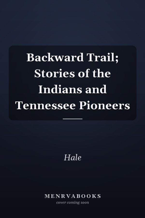 Backward Trail; Stories of the Indians and Tennessee Pioneers
