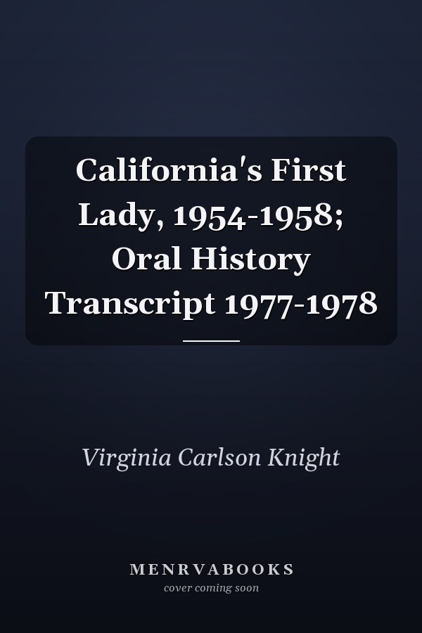 California's First Lady, 1954-1958; Oral History Transcript 1977-1978