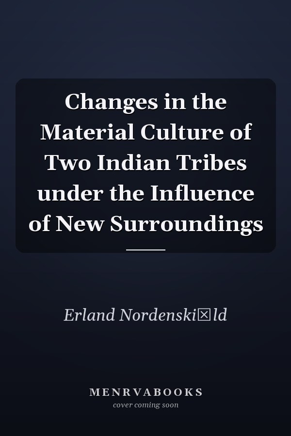 Changes in the Material Culture of Two Indian Tribes under the Influence of New Surroundings