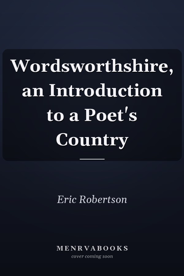 Wordsworthshire, an Introduction to a Poet's Country