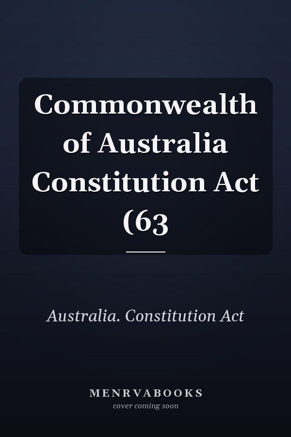 Commonwealth of Australia Constitution Act (63