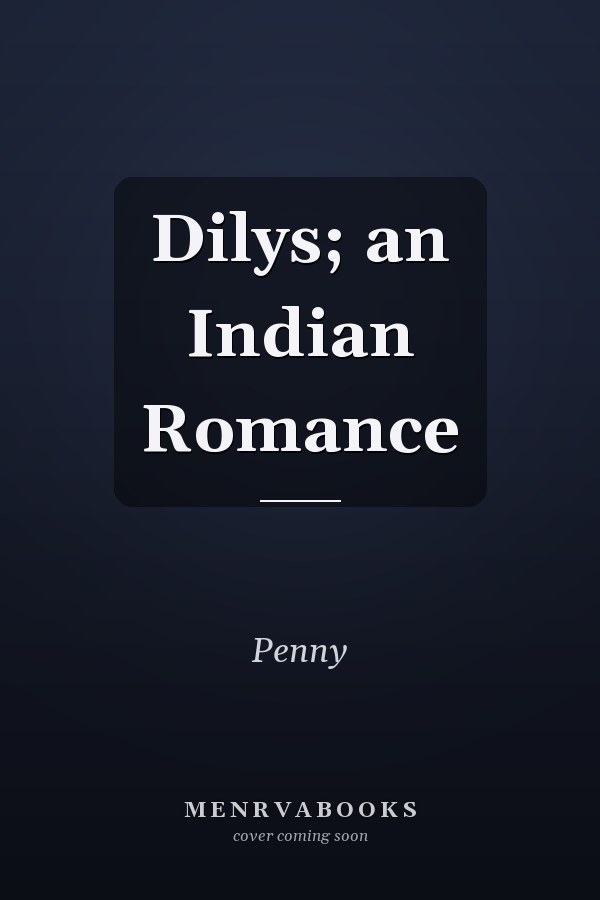 Dilys; an Indian Romance