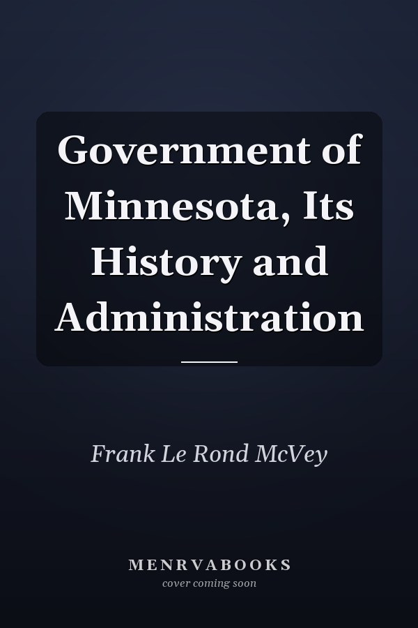 Government of Minnesota, Its History and Administration