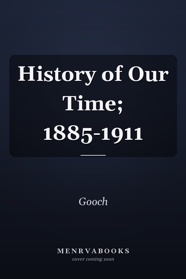 History of Our Time; 1885-1911
