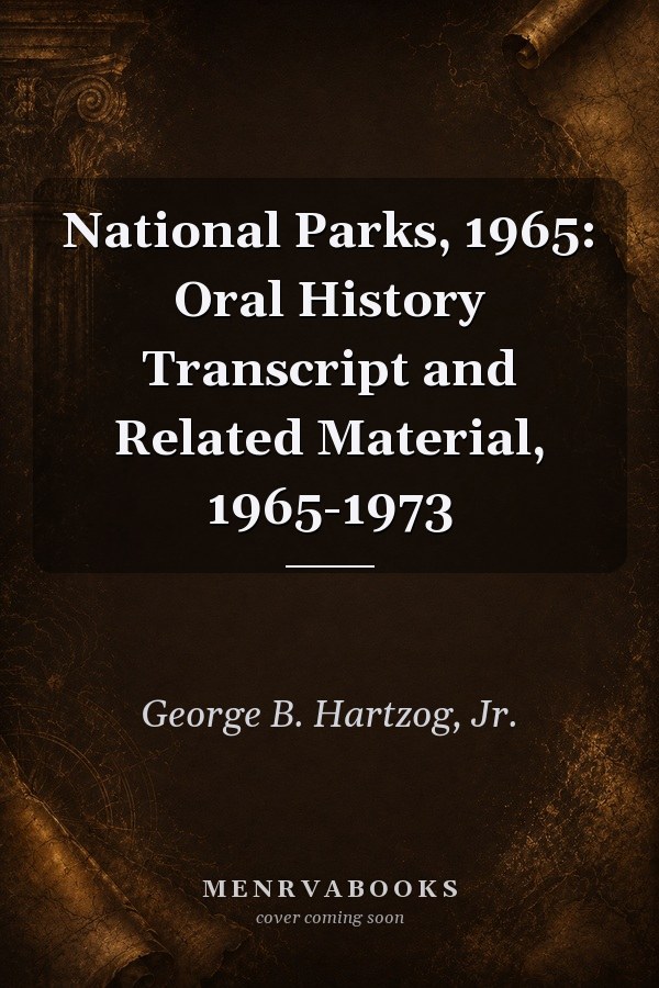 National Parks, 1965: Oral History Transcript and Related Material, 1965-1973