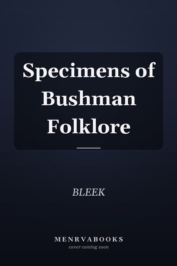 Specimens of Bushman Folklore