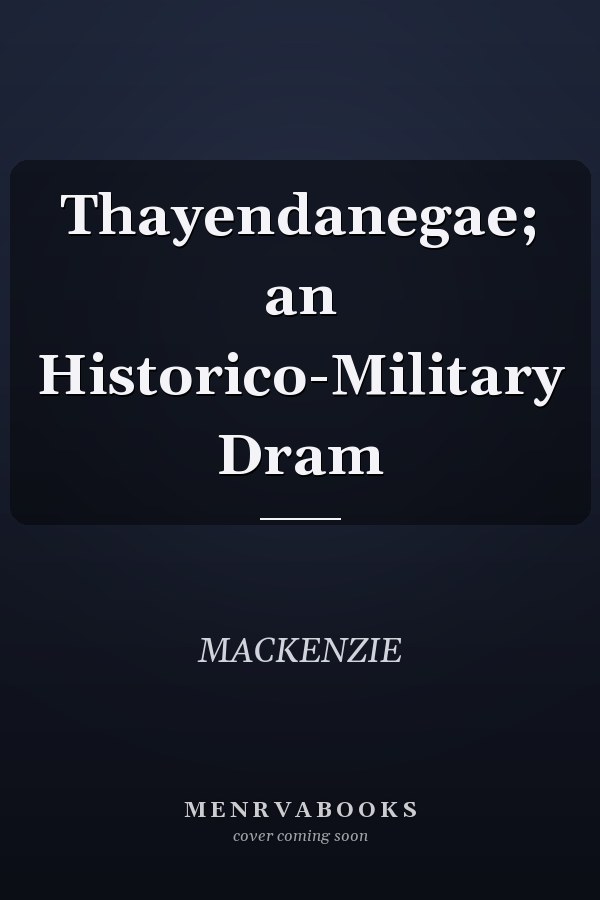 Thayendanegae; an Historico-Military Dram