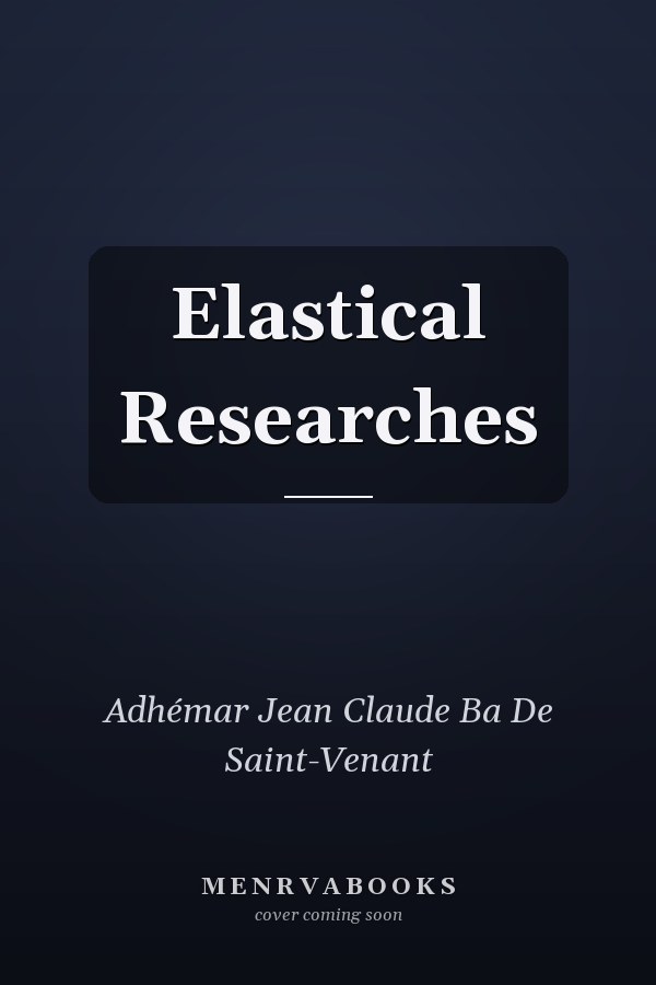 Elastical Researches