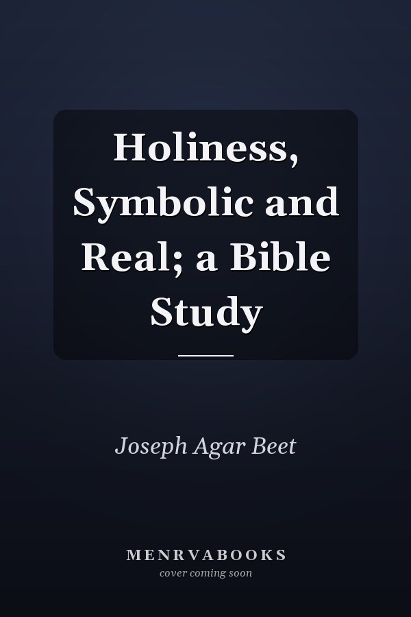 Holiness, Symbolic and Real; a Bible Study