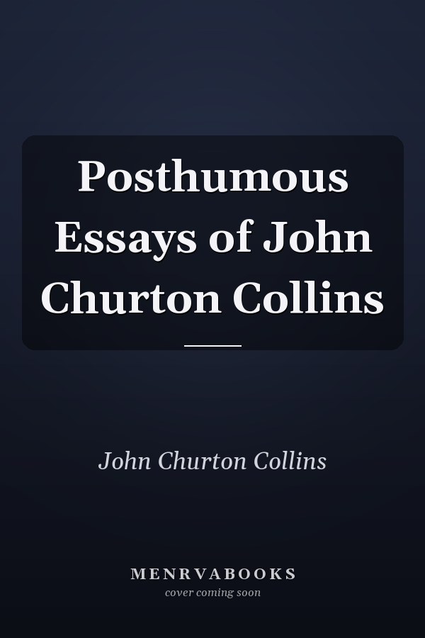Posthumous Essays of John Churton Collins