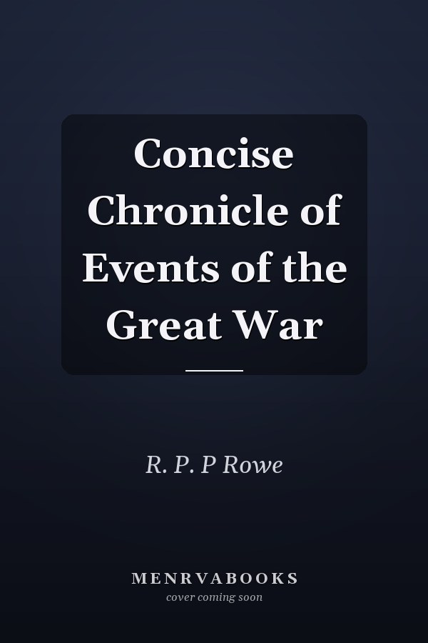 Concise Chronicle of Events of the Great War