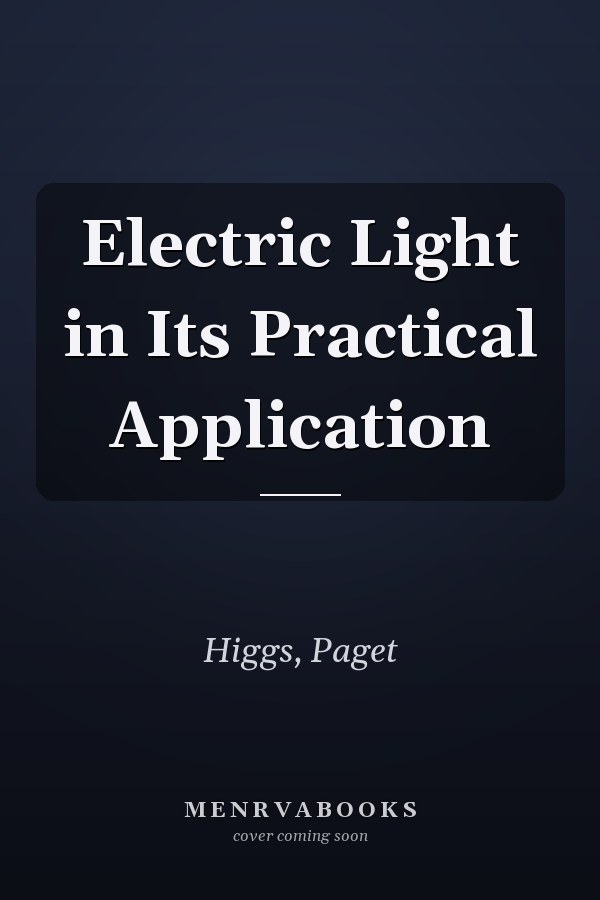 Electric Light in Its Practical Application