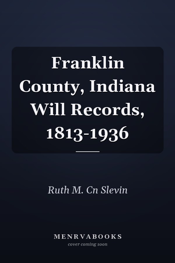Franklin County, Indiana Will Records, 1813-1936