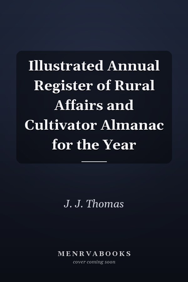 Illustrated Annual Register of Rural Affairs and Cultivator Almanac for the Year