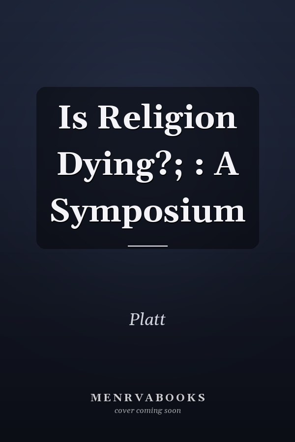 Is Religion Dying?; : A Symposium