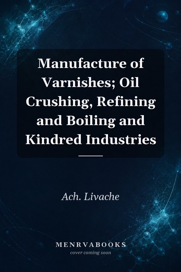 Manufacture of Varnishes; Oil Crushing, Refining and Boiling and Kindred Industries