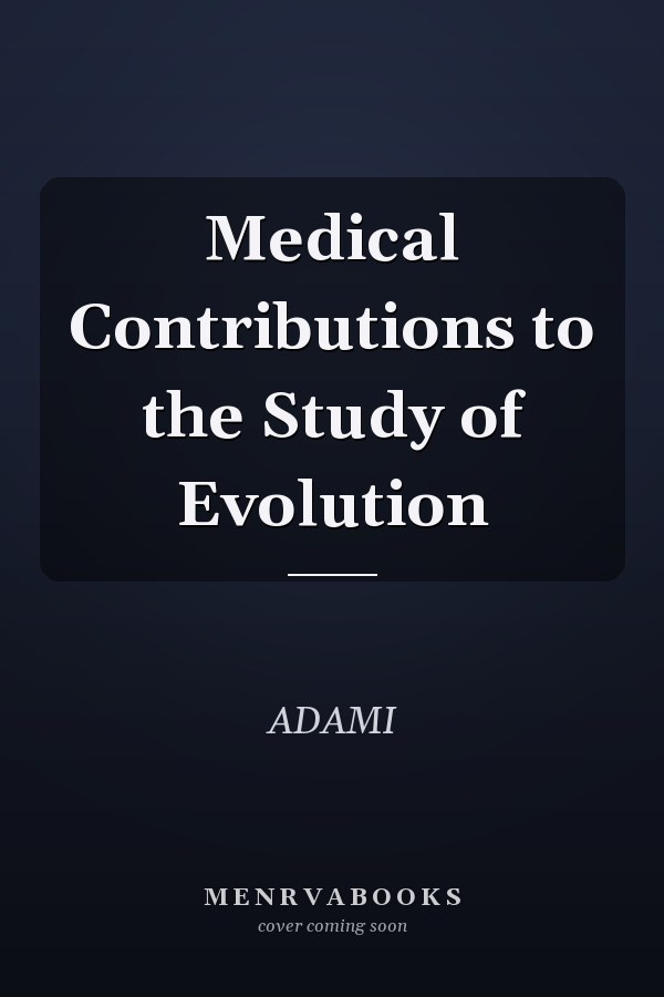 Medical Contributions to the Study of Evolution