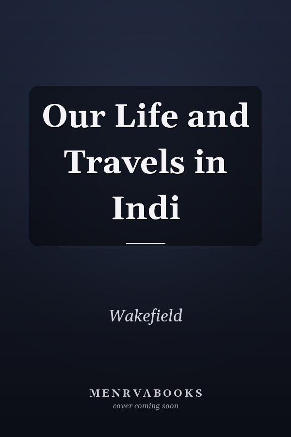 Our Life and Travels in Indi