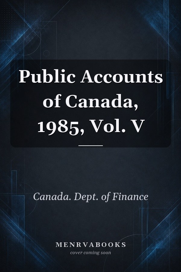 Public Accounts of Canada, 1985, V