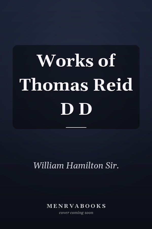 Works of Thomas Reid D D