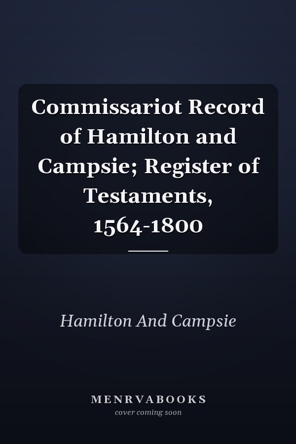Commissariot Record of Hamilton and Campsie; Register of Testaments, 1564-1800