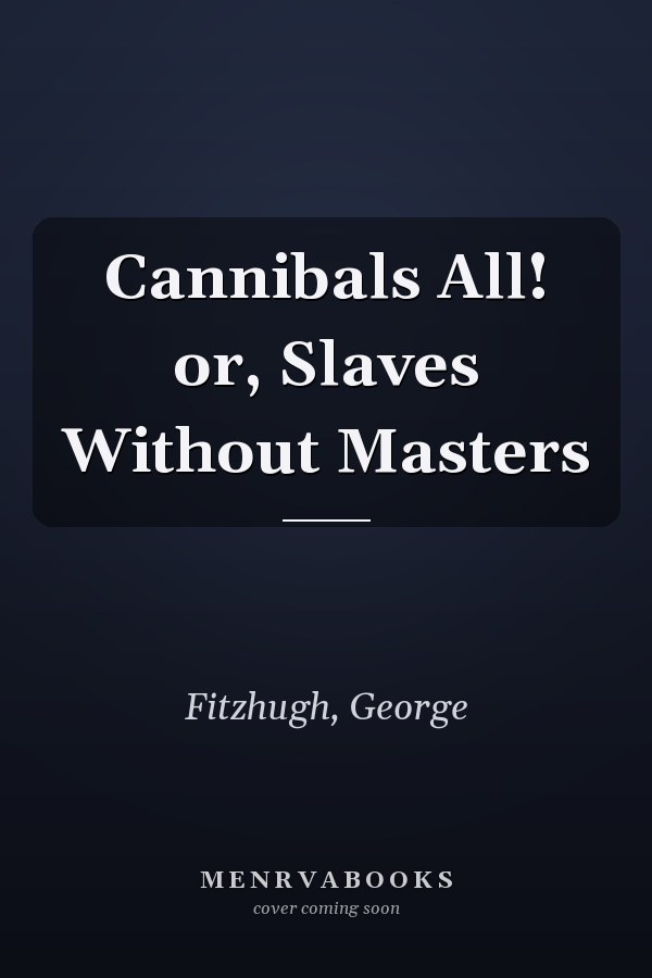 Cannibals All! or, Slaves Without Masters