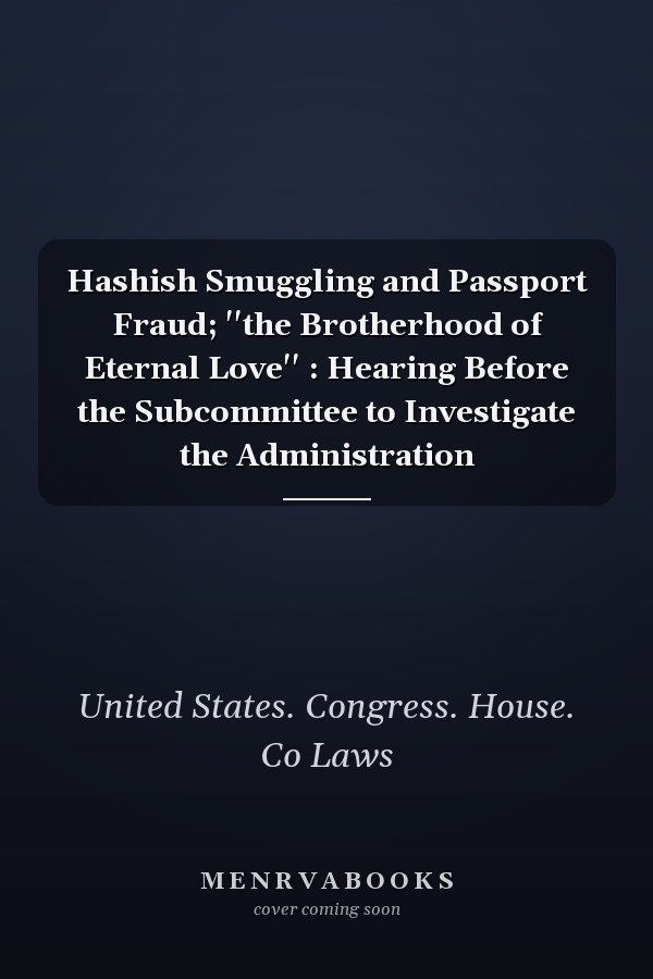 Hashish Smuggling and Passport Fraud; ''the Brotherhood of Eternal Love'' : Hearing Before the Subcommittee to Investigate the Administration