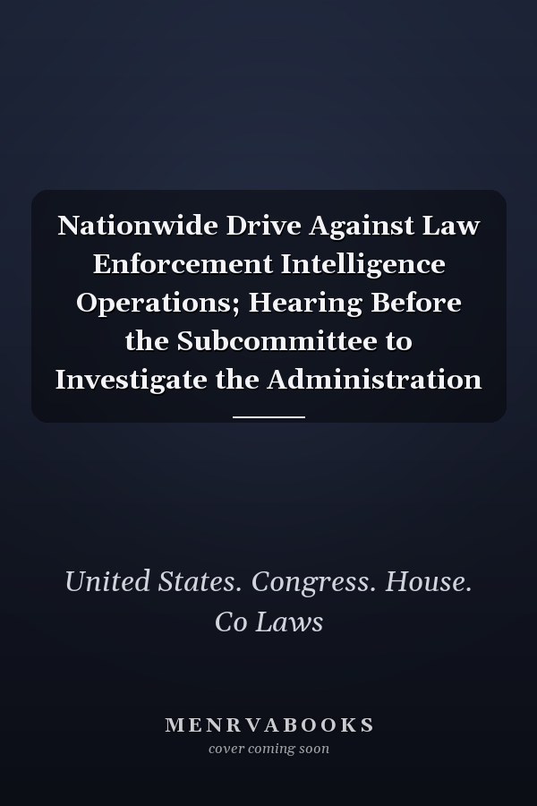 Nationwide Drive Against Law Enforcement Intelligence Operations; Hearing Before the Subcommittee to Investigate the Administration