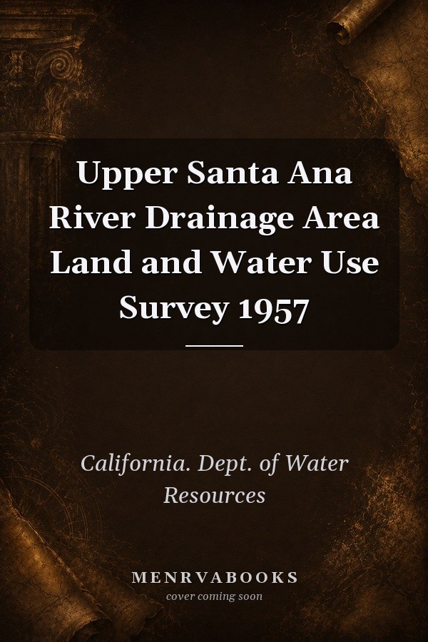 Upper Santa Ana River Drainage Area Land and Water Use Survey 1957