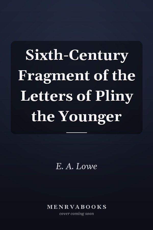 Sixth-Century Fragment of the Letters of Pliny the Younger