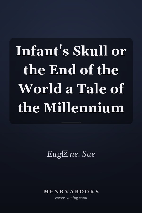 Infant's Skull or the End of the World a Tale of the Millennium