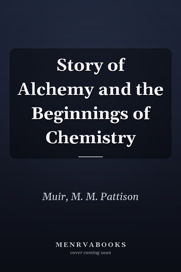 Story of Alchemy and the Beginnings of Chemistry