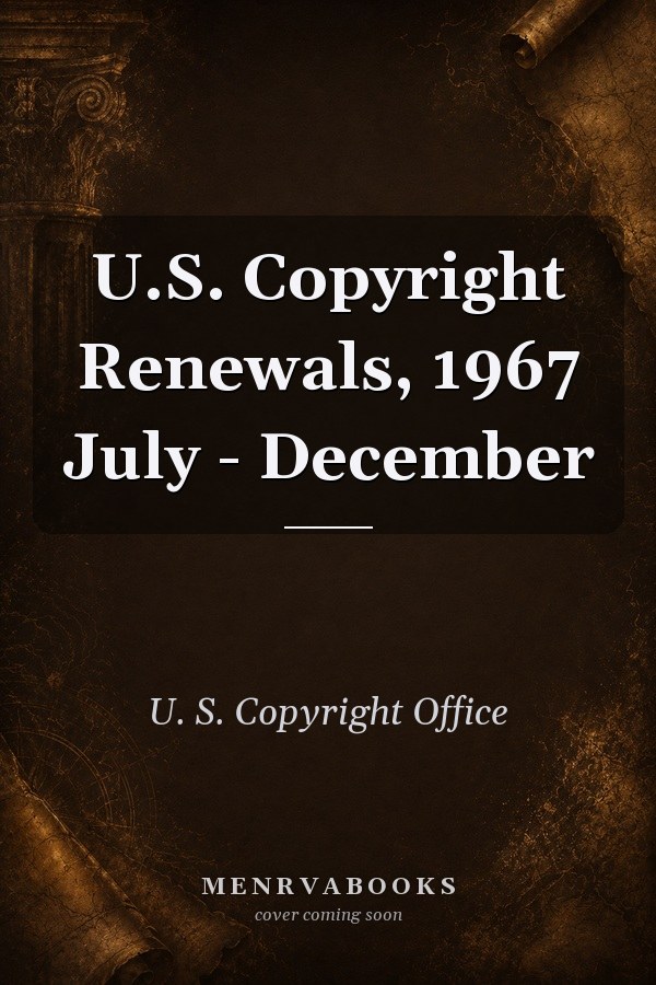 U.S. Copyright Renewals, 1967 July - December