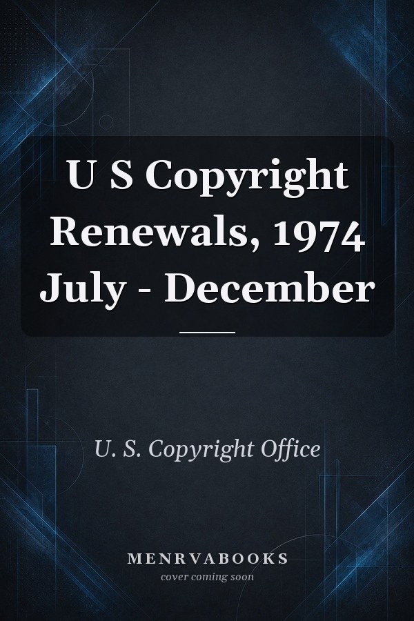 U S Copyright Renewals, 1974 July - December