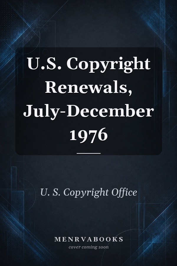 U.S. Copyright Renewals, July-December 1976