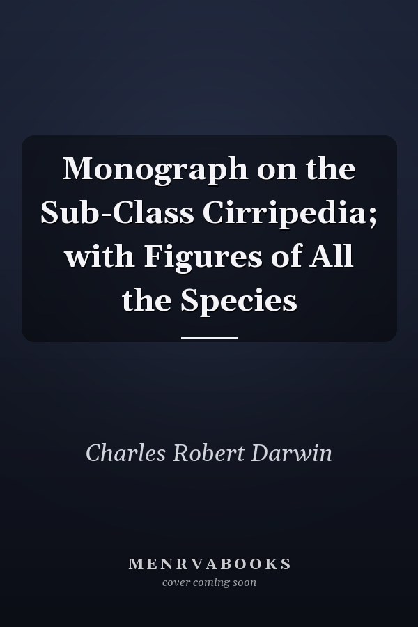 Monograph on the Sub-Class Cirripedia; with Figures of All the Species