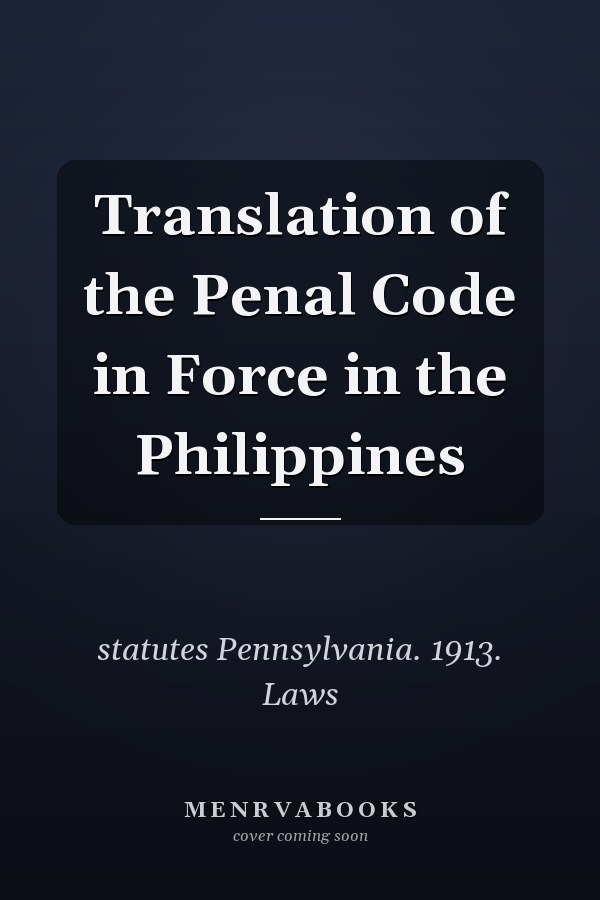 Translation of the Penal Code in Force in the Philippines