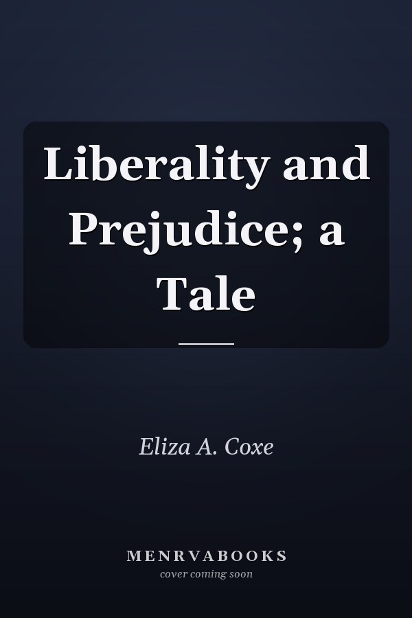 Liberality and Prejudice; a Tale
