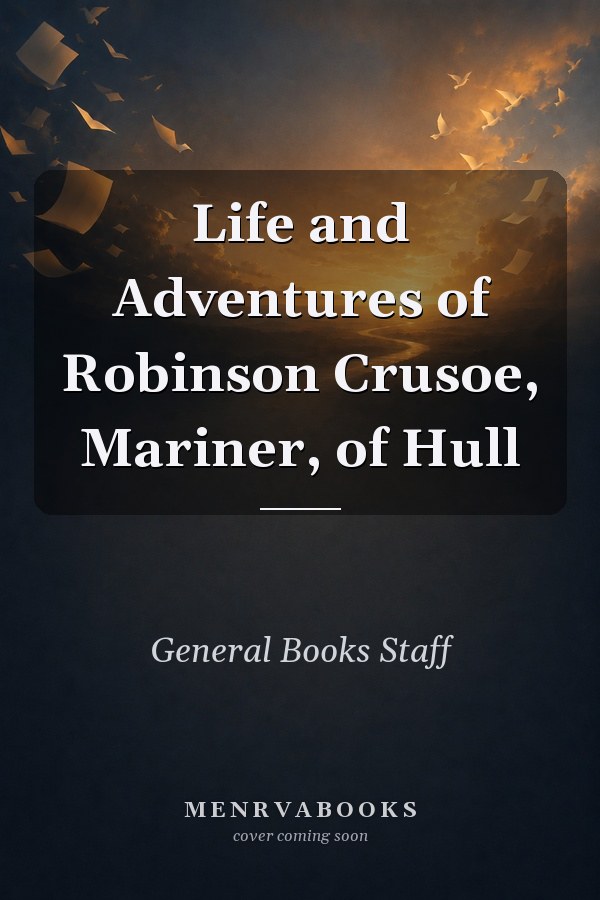 Life and Adventures of Robinson Crusoe, Mariner, of Hull
