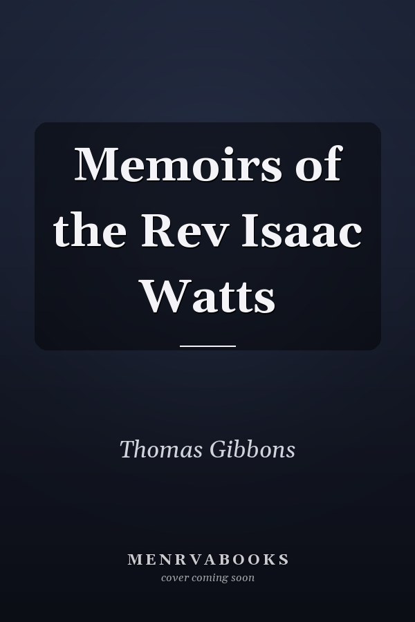 Memoirs of the Rev Isaac Watts