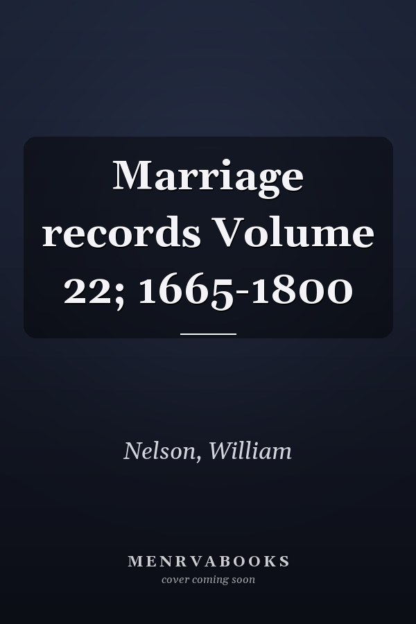 Marriage records Volume 22; 1665-1800