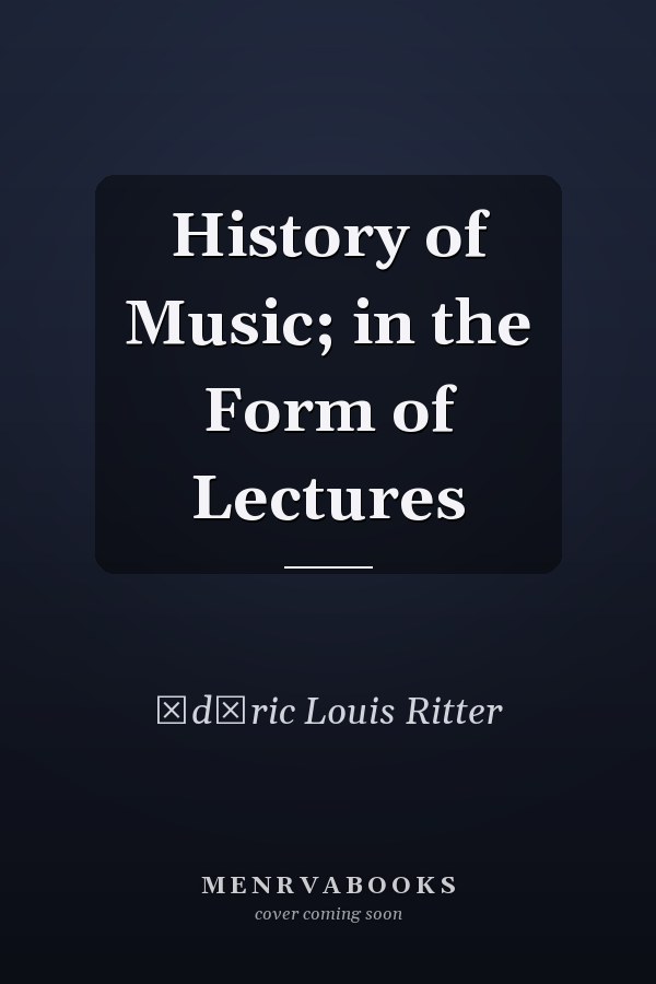 History of Music; in the Form of Lectures