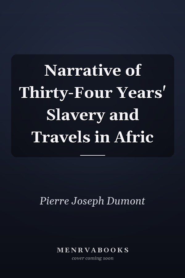 Narrative of Thirty-Four Years' Slavery and Travels in Afric