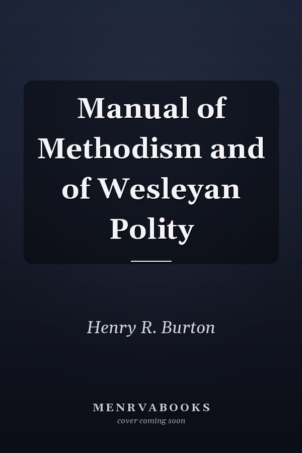 Manual of Methodism and of Wesleyan Polity