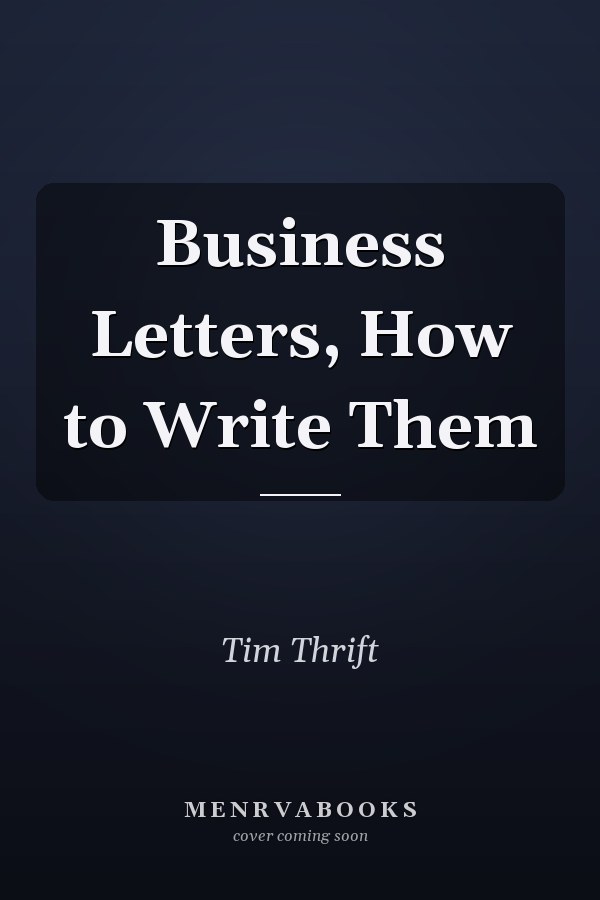 Business Letters, How to Write Them