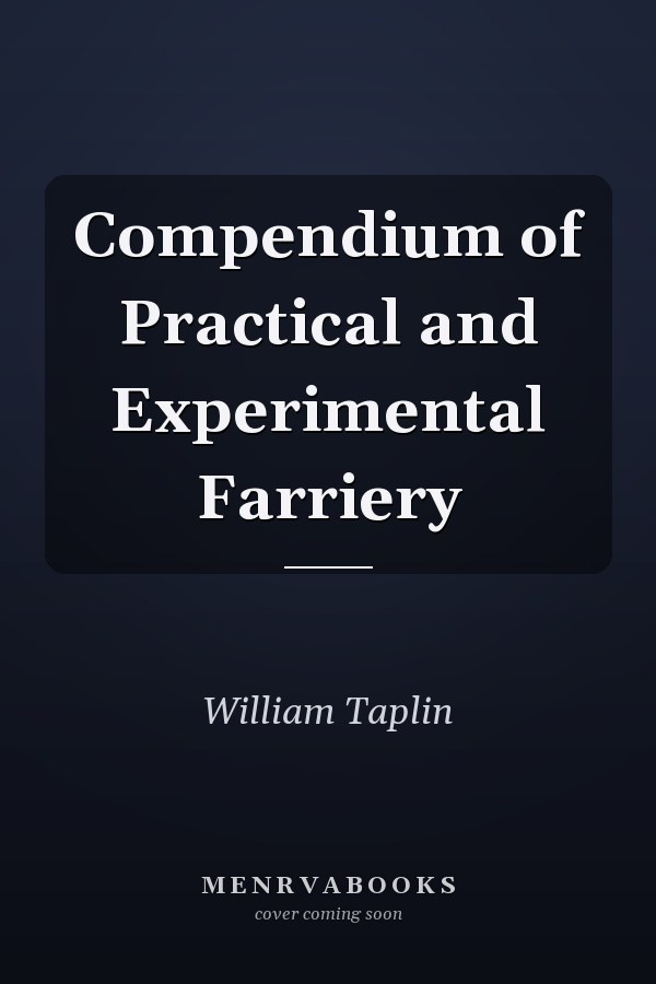 Compendium of Practical and Experimental Farriery
