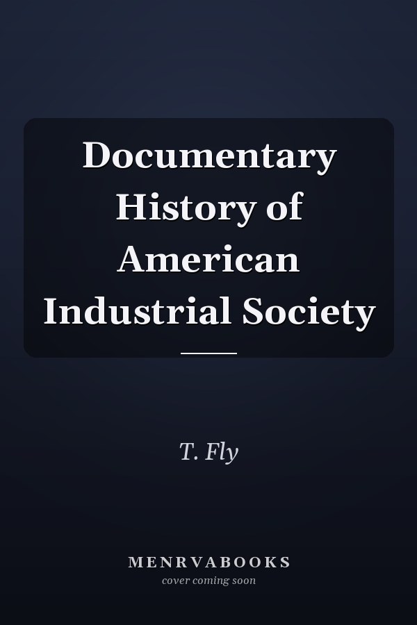 Documentary History of American Industrial Society