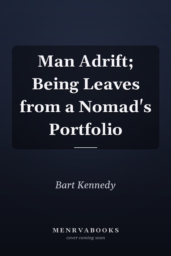 Man Adrift; Being Leaves from a Nomad's Portfolio