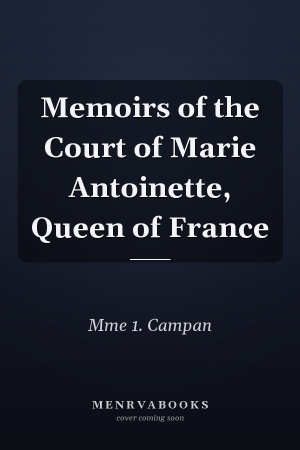 Memoirs of the Court of Marie Antoinette, Queen of France